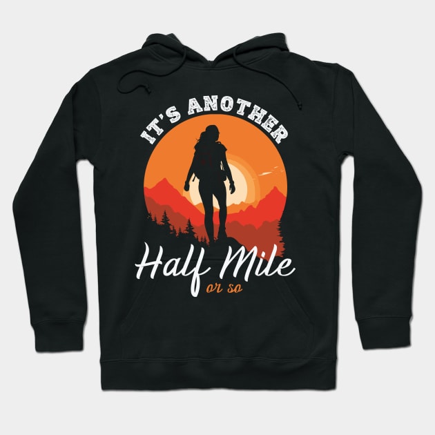 It's Another Half Mile Or So Hoodie by banayan